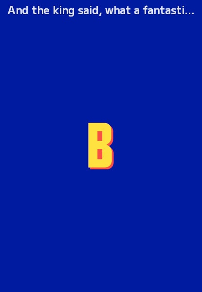 And the king said, what a fantastic machine