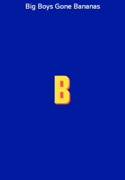 Big Boys Gone Bananas