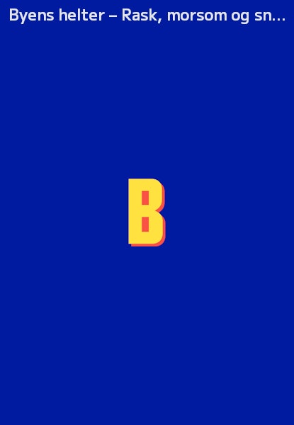 Byens helter – Rask, morsom og snill!