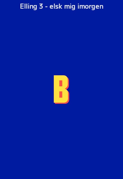 Elling 3 - elsk mig imorgen