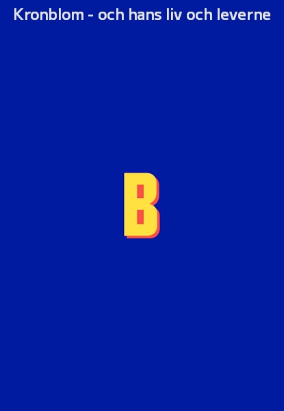 Kronblom - och hans liv och leverne