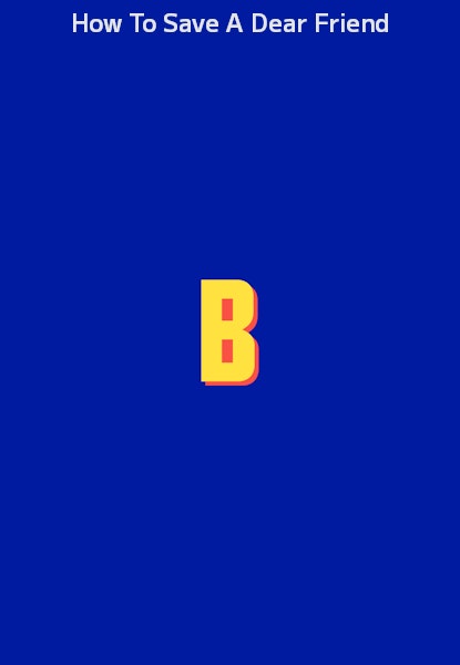 How To Save A Dear Friend