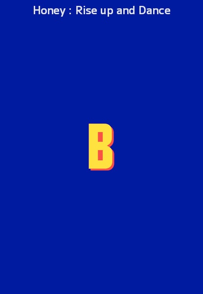 Honey : Rise up and Dance