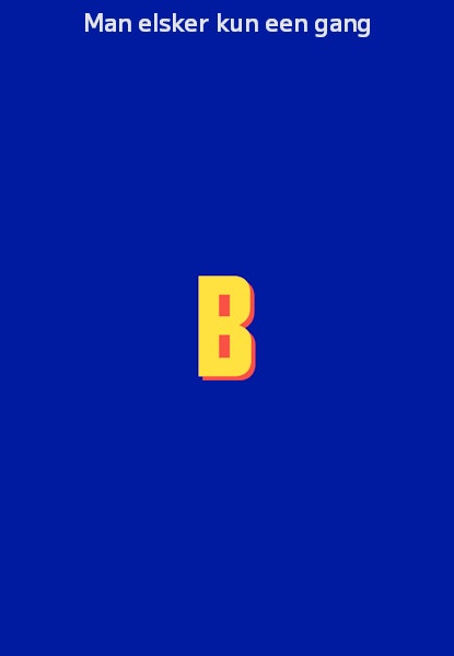 Man elsker kun een gang