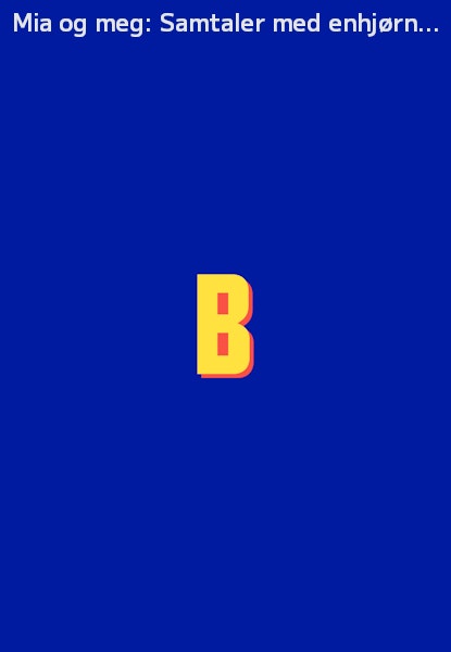 Mia og meg: Samtaler med enhjørninger