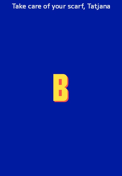 Take care of your scarf, Tatjana