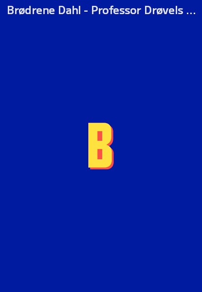 Brødrene Dahl - Professor Drøvels hemmelighet