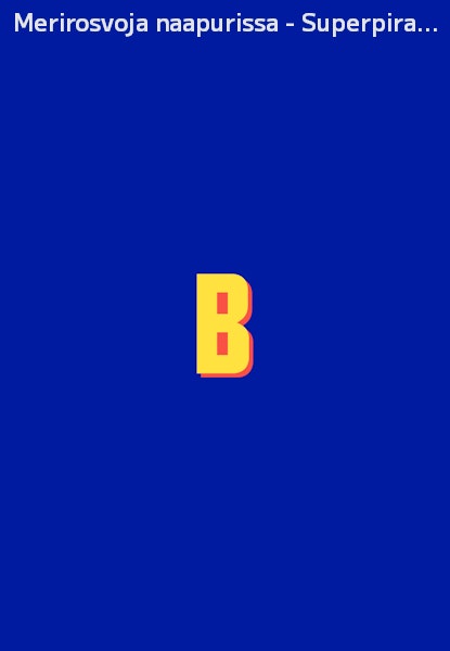 Merirosvoja naapurissa - Superpiraatit