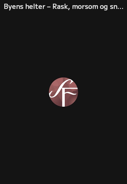 Byens helter – Rask, morsom og snill!