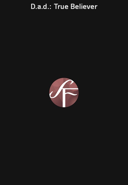 D.a.d.: True Believer