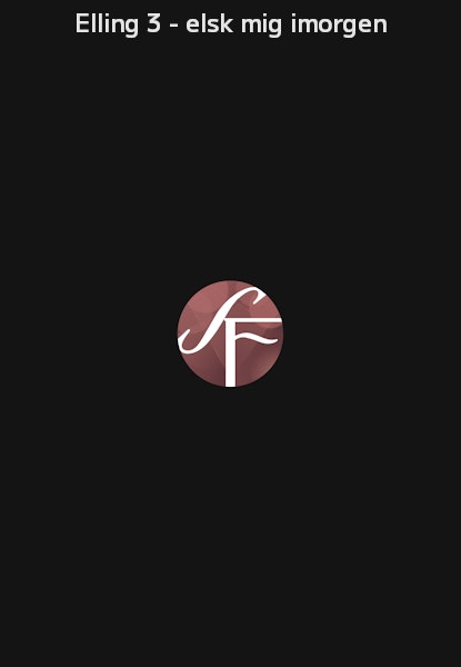 Elling 3 - elsk mig imorgen