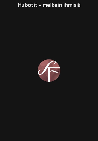 Hubotit - melkein ihmisiä