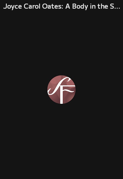 Joyce Carol Oates: A Body in the Service of Mind