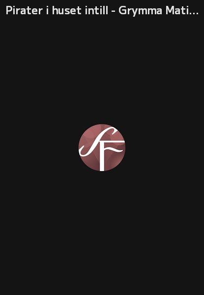 Pirater i huset intill - Grymma Matilda