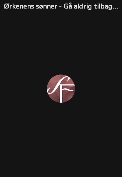 Ørkenens sønner - Gå aldrig tilbage til en fuser!