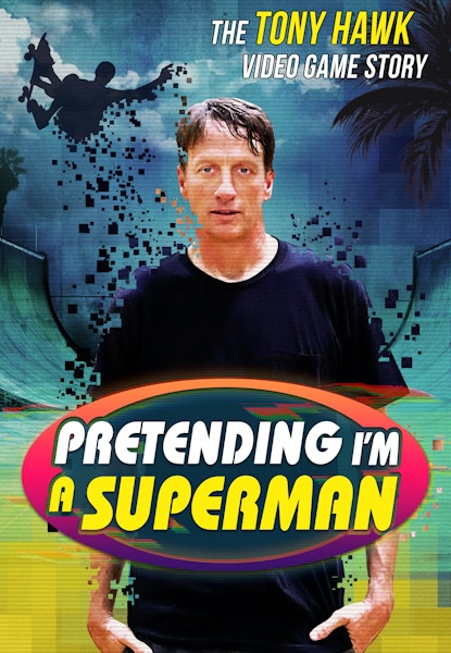 Pretending I’m a Superman: The Tony Hawk Video Game Story