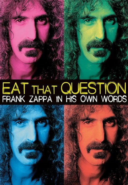 Eat that Question: Frank Zappa in his own Words
