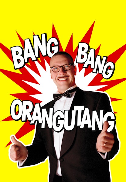 Bang bang orangutang