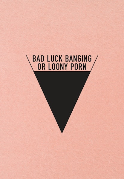 Bad Luck Banging or Loony Porn