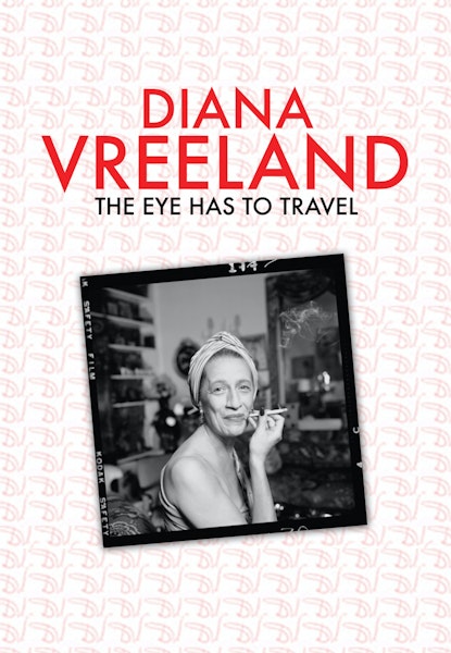 Diana Vreeland: The Eye Has to Travel