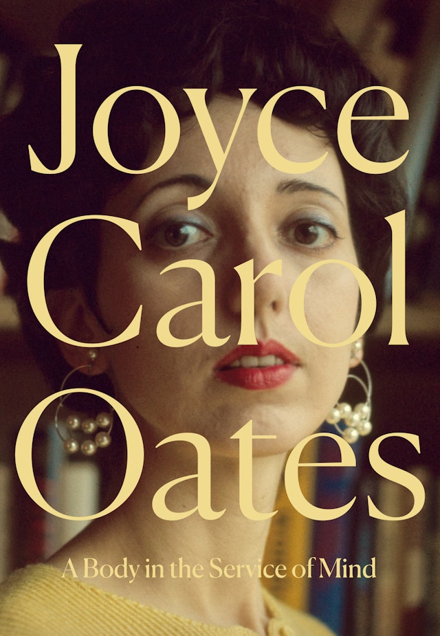 Joyce Carol Oates: A Body in the Service of Mind